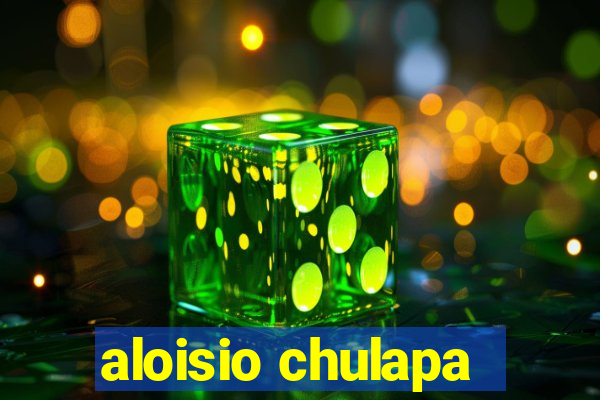 aloisio chulapa